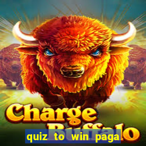 quiz to win paga mesmo quiz money paga mesmo